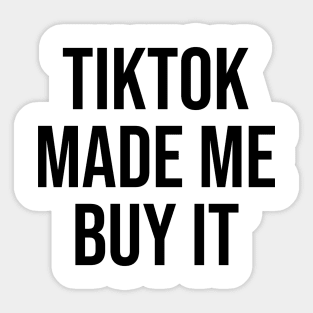 Tiktok Made me Buy it Phrase funny quotes Sticker